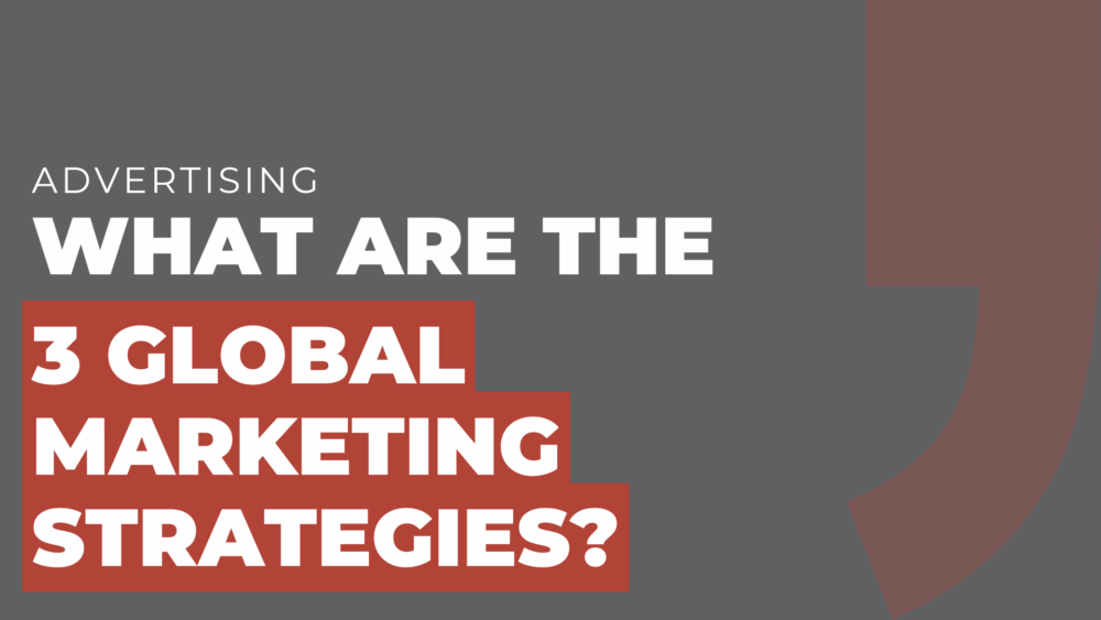 What are the 3 global marketing strategies