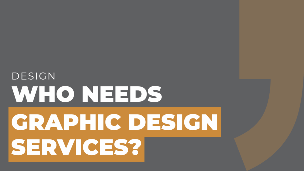 Who needs graphic design services