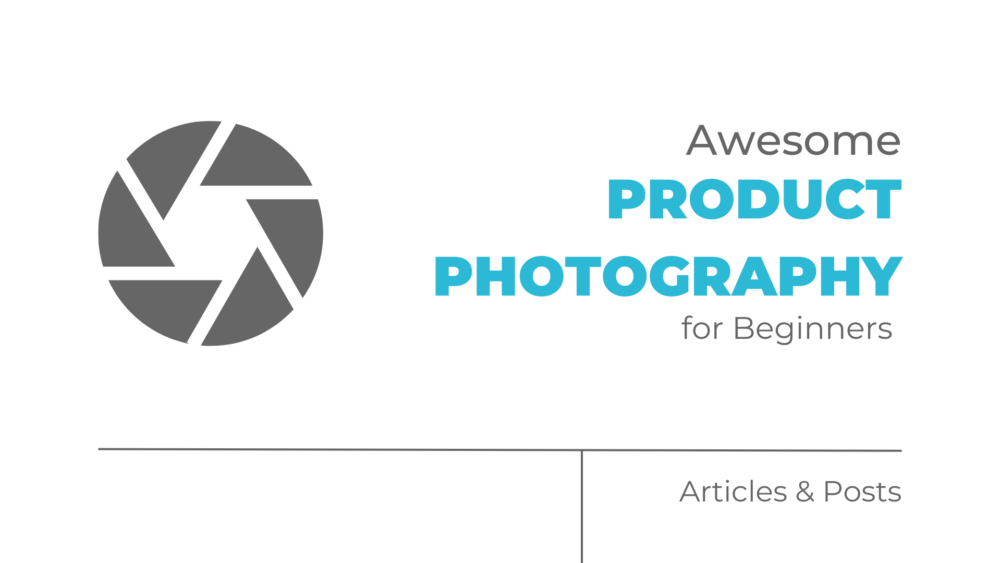 Awesome Product Photography for Beginners