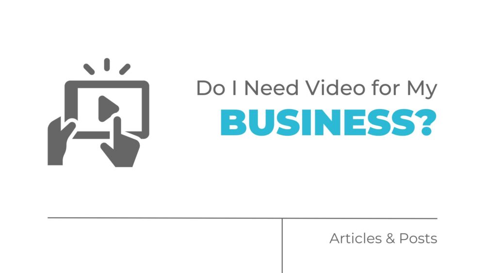 Do I Need Video for My Business