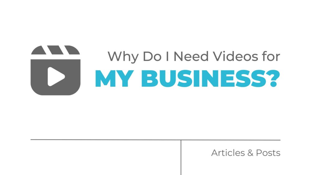 Why Do I Need Videos for My Business