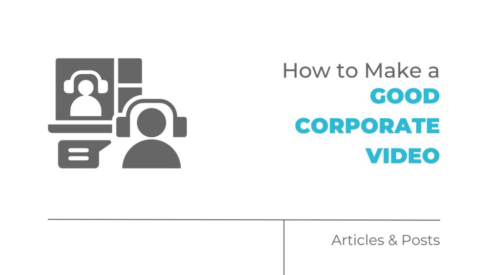 how to make a good corporate video