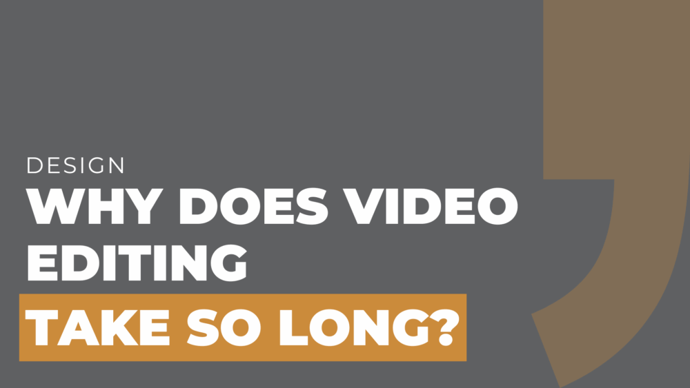 Why Does Video Editing Take So Long
