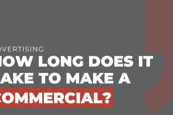 how long does it take to make a commercial