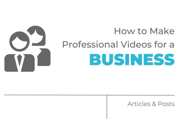 How to Make Professional Videos for a Business