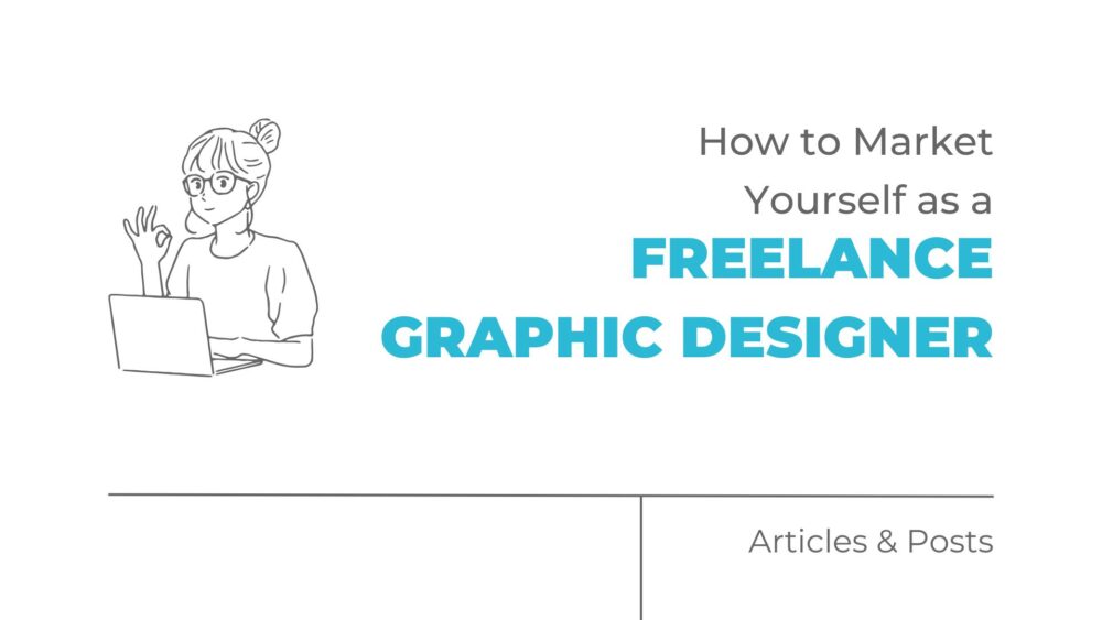 how to market yourself as a freelance graphic designer