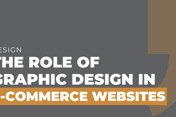 The Role of Graphic Design in E-Commerce Websites