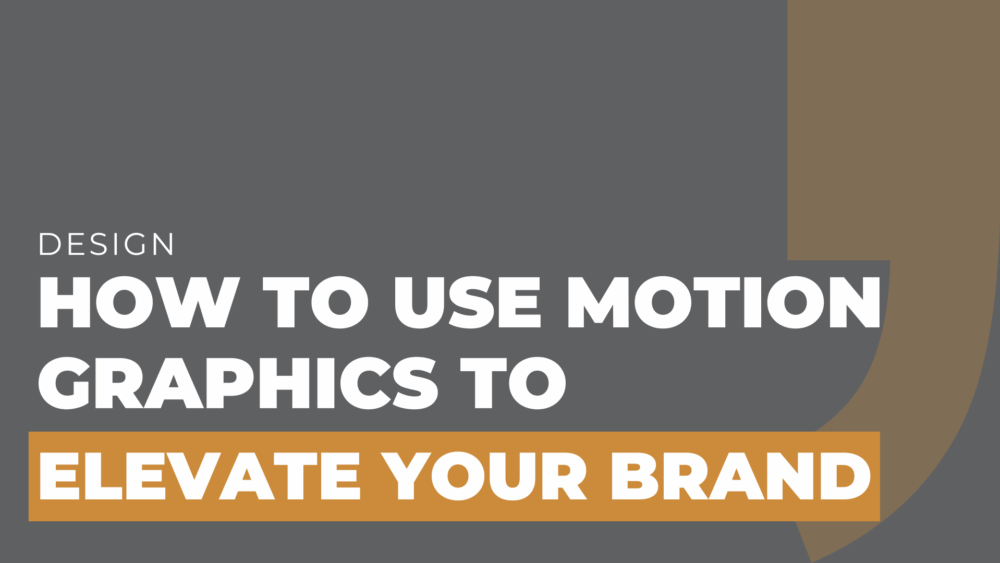How to Use Motion Graphics to Elevate Your Brand