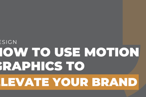 How to Use Motion Graphics to Elevate Your Brand
