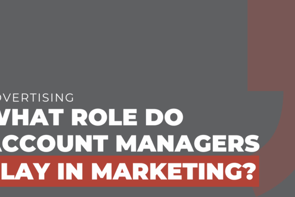 What role do account managers play in marketing
