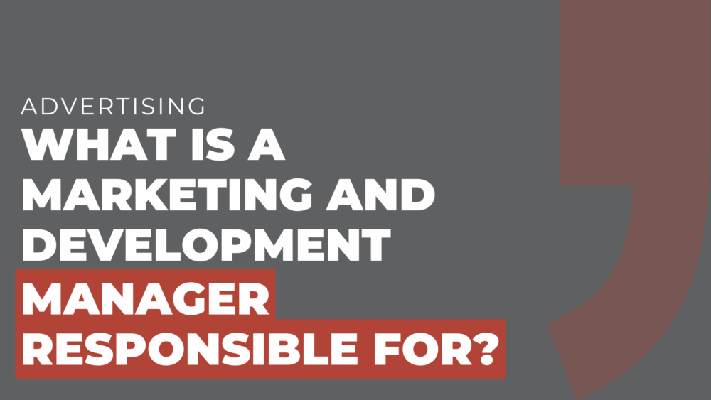 What is a marketing and development manager responsible for