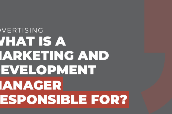 What is a marketing and development manager responsible for