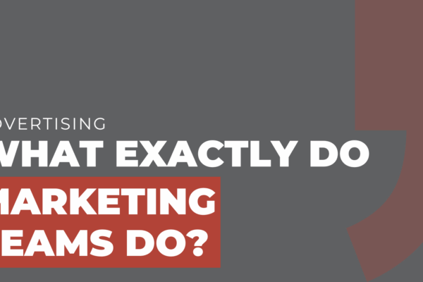 What exactly do marketing teams do