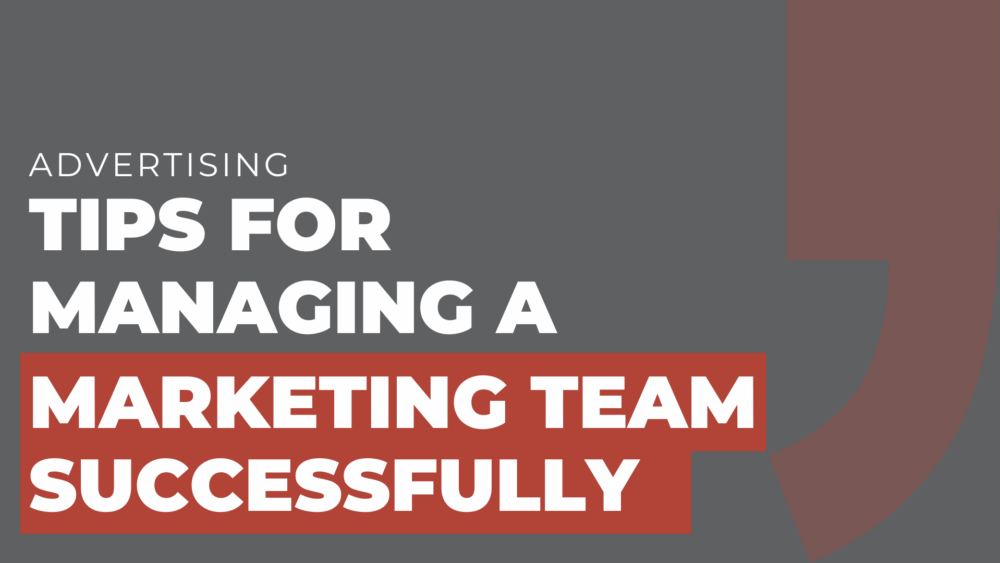 Tips for managing a marketing team successfully