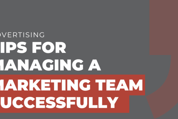 Tips for managing a marketing team successfully
