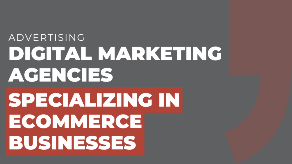 Digital marketing agencies specializing in ecommerce businesses