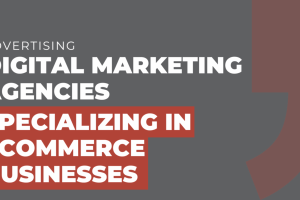 Digital marketing agencies specializing in ecommerce businesses