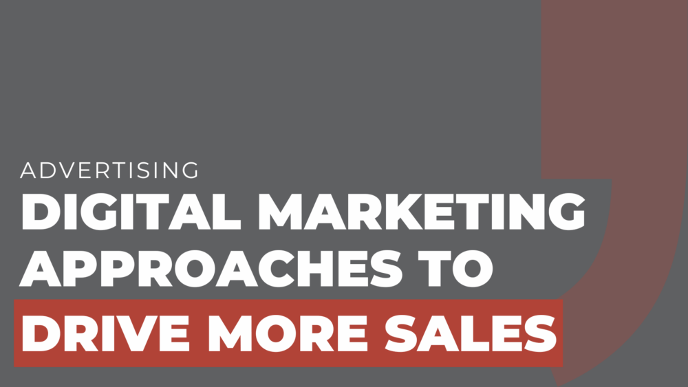 Digital marketing approaches to drive more sales