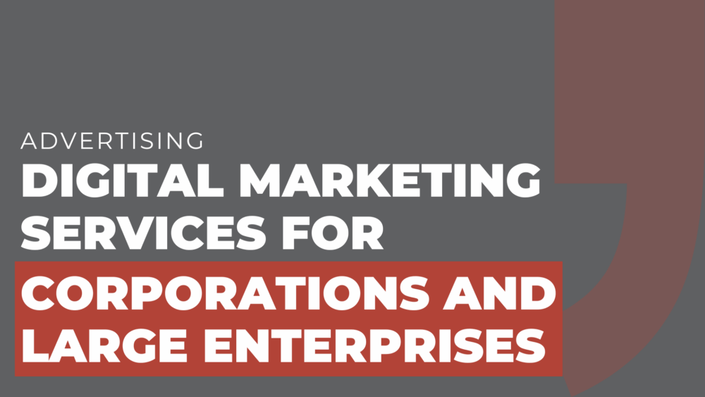 Digital marketing services for corporations and large enterprises