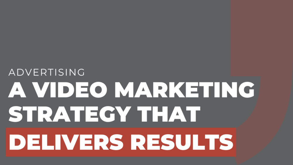 A video marketing strategy that delivers results
