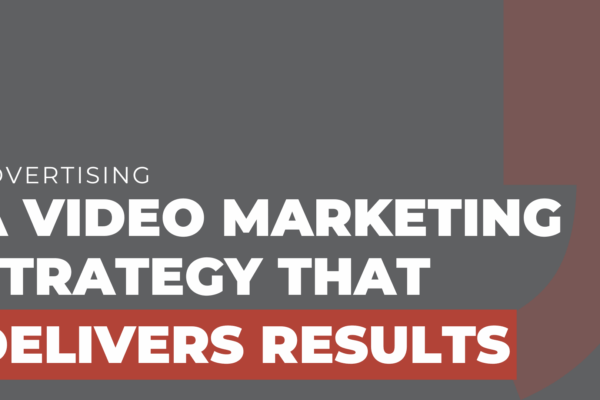A video marketing strategy that delivers results