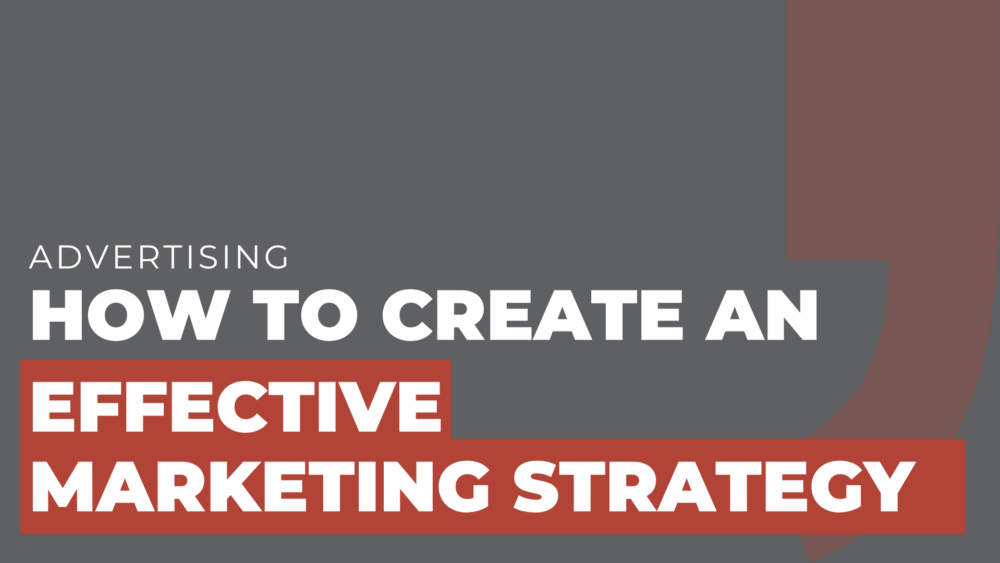 How to create an effective marketing strategy